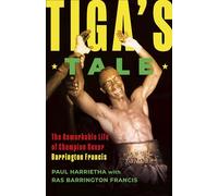Tiga's Tale: The Remarkable Life of Champion Boxer Barrington Francis