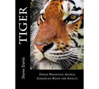 Tiger Adult Coloring Book: Stress Relieving Animal Coloring Book for Adults