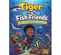 Tiger and His Fish Friends: Color, Learn and Explore Amazing Fish (Tiger's Learning Adventures)