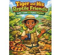 Tiger and His Reptile Friends: Color, Learn and Explore Reptiles (Tiger's Learning Adventures)