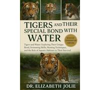 TIGER AND THEIR SPECIAL BOND WITH WATER.: "Tigers and Water: Exploring Their Unique Bond, Swimming Skills, Hunting Techniques, and the Role of Aquatic Habitats in Their Survival.”