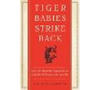 Tiger Babies Strike Back: How I Was Raised by a Tiger Mom but Could Not Be Turned to the Dark Side