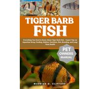 TIGER BARB FISH: Everything You Need to Know About Tiger Barb Fish - Expert Tips on Aquarium Setup, Feeding, Habitat, Nutrition, Diet, Breeding, and Long-Term Health