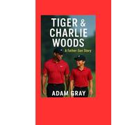 Tiger & Charlie Woods: A Father-Son Story