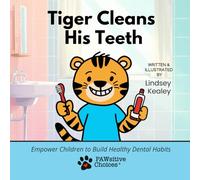Tiger Cleans His Teeth: Empower Children with Healthy Dental Habits