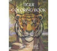 Tiger Coloring Book: Amazing Designs for Leisure and Relaxation