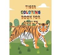 TIGER COLORING BOOK FOR ADULTS: Beautiful tiger coloring book for spending time