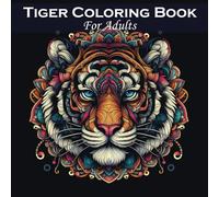 Tiger Coloring Book For Adults: Fun and Relaxing Mandala Patterns, Animals Illustrations For Men and Women