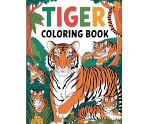 Tiger Coloring Book for Kids Ages 4-8: 30 Roaring Fun Coloring Pages: Discover the World of Tigers with 30 Unique Coloring Pages | Perfect Gift for ... Girls | Encourages Creativity and Imagination