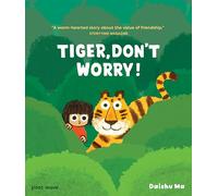 Tiger, Don't Worry! (A Tiger and Mei Book)