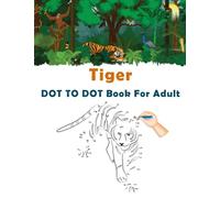 Tiger DOT TO DOT Book For Adult: Easy Large Print Dot-to-Dot For Adults, Teens, Seniors, Boys & Girls, of Beautiful Tigers | Super Fun Pages to ... Relieving | Perfect Gift For Adults and Teens