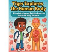 Tiger Explores the Body Systems: Coloring & Activity Book (Tiger's Learning Adventures)