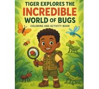 Tiger Explores the Incredible World of Bugs: Coloring and Activity Book (Tiger's Learning Adventures)