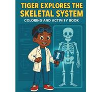 Tiger Explores the Skeletal System: Coloring & Activity Book (Tiger's Learning Adventures)