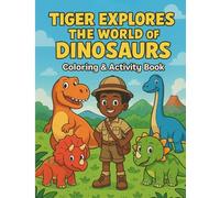 Tiger Explores the World of Dinosaurs: Coloring and Activity Book (Tiger's Learning Adventures)