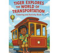 Tiger Explores the World of Transportation: Coloring and Activity Book (Tiger's Learning Adventures)