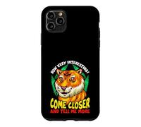 Tiger Funny Sarcasm Come Closer And Tell Me More Case for iPhone 11 Pro Max