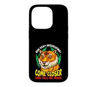 Tiger Funny Sarcasm Come Closer And Tell Me More Case for iPhone 14 Pro