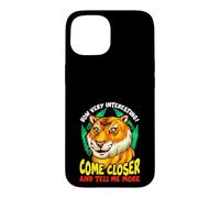 Tiger Funny Sarcasm Come Closer And Tell Me More Case for iPhone 15