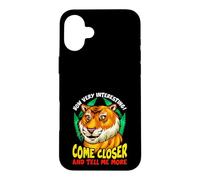 Tiger Funny Sarcasm Come Closer And Tell Me More Case for iPhone 16 Plus