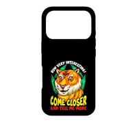 Tiger Funny Sarcasm Come Closer And Tell Me More Case for iPhone 17 Pro