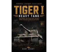 Tiger I Heavy Tank: Development, Battlefield Role, Variants, Armor, Markings & Modeling Reference