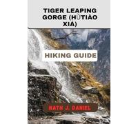 TIGER LEAPING GORGE (HǓTIÀO XIÁ) HIKING GUIDE (Footsteps Through Nature)