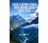 Tiger Leaping Gorge Trek Hiking Guide 2025-2026: Explore Trails, essential tips, navigation, gears and cultural insights for every hiker.