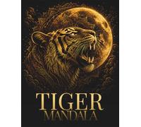 Tiger Mandala Coloring Book for Adults: 30 Intricate Tiger Mandalas for Deep Focus, Relaxation and Creative Flow (StillHaven Animal Mandalas Collection)