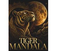 Tiger Mandala Coloring Book for Adults: Beautiful Tiger Mandalas for Relaxation, Focus & Creative Flow (StillHaven Animal Mandalas Collection)