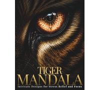 Tiger Mandala Coloring Book for Adults: Intricate Tiger Designs for Stress Relief and Focus (StillHaven Animal Mandalas Collection)