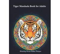 Tiger Mandala Coloring Book for Adults: Relaxing and Beautiful Mandala Designs for Stress Relief (Majestic Animal Mandala Series)