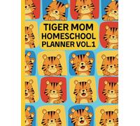 Tiger Mom Homeschool Planner | Volume 1: A Collection Of Basic Home School Tools To Begin Planning and Teaching Your Classes! (Tiger Mom Tools)