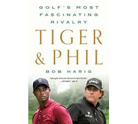 Tiger & Phil: Golf's Most Fascinating Rivalry