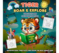Tiger Roar And Explore Fun Facts And Coloring Pages: Discover Cool Tiger Facts And Color The Wild Jungle King .