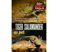 TIGER SALAMANDER AS PET: The Ultimate Guide To Care, Feeding, Habitat, Breeding, And Enrichment For Healthy, Happy Tiger Salamanders