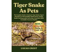 TIGER SNAKE AS PETS: The Complete Guide to Caring for Tiger Snakes: Expert Strategies for Safe Handling, Habitat Setup, Feeding, Health, and ... Australia’s Most Formidable Venomous Reptiles