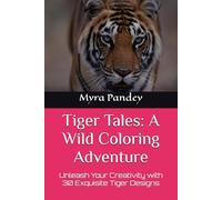 Tiger Tales: A Wild Coloring Adventure: Unleash Your Creativity with 30 Exquisite Tiger Designs