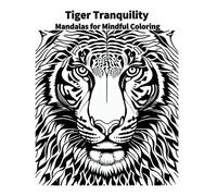 Tiger Tranquility: Mandalas for Mindful Coloring: Mandalas for Mindful Coloring