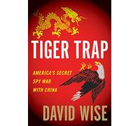 Tiger Trap: America's Secret Spy War With China