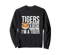 Tigers Are Awesome I'm Awesome I'm A Funny Tiger Sweatshirt