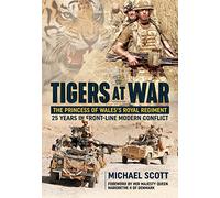 Tigers at War: The Princess of Wales's Royal Regiment. 25 Years in Front-Line Modern Conflict