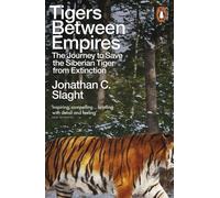 Tigers Between Empires : The Journey to Save the Siberian Tiger from Extinction