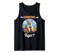 Tigers Did Someone say Tiger Tank Top