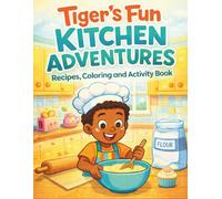 Tiger's Fun Kitchen Adventures: Recipes, Coloring and Activity Book (Tiger's Learning Adventures)
