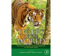 Tigers of the World The Science, Politics and Conservation of Panthera tigris 2e