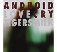 Tigersmilk - Android Love Cry