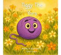 Tiggy The Yarn: A Story About Love Stitched In Every Loop