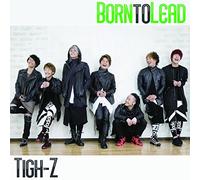 Tigh-Z - Born To Lead (Type D) [Japan CD] POCS-1469