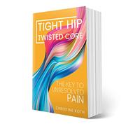 Tight Hip, Twisted Core: The Key To Unresolved Pain